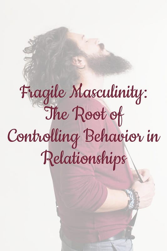 Fragile Masculinity: The Root of Controlling Behavior in Relationships 10 Fragile Masculinity: The Root of Controlling Behavior in Relationships