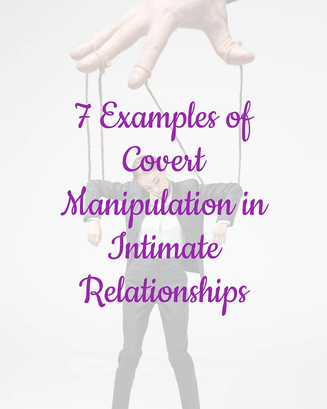 7 Examples of Covert Manipulation in Intimate Relationships 9 7 Examples of Covert Manipulation in Intimate Relationships