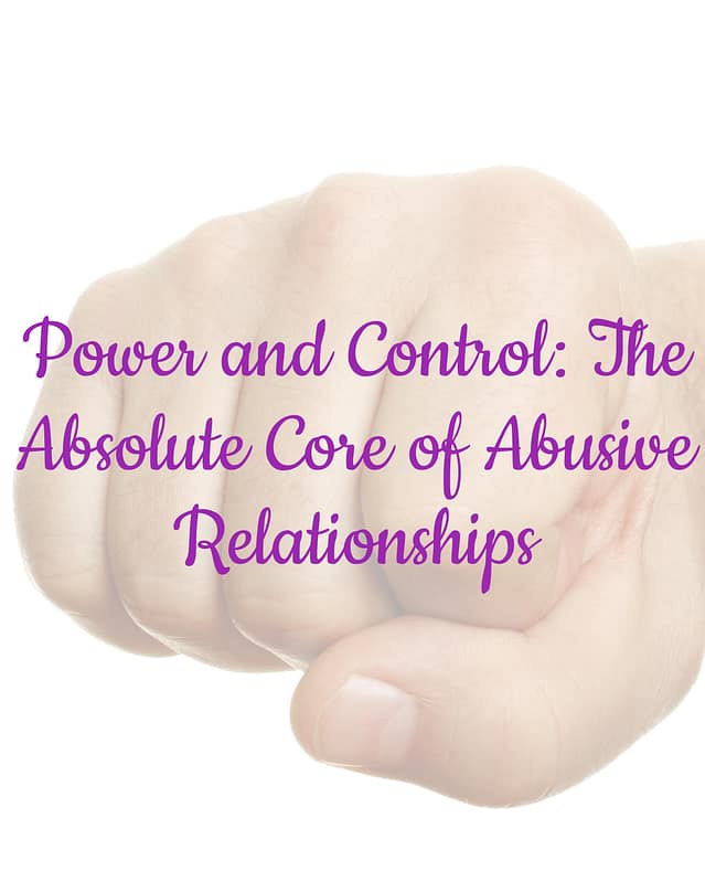 Power and Control: The Absolute Core of Abusive Relationships 15 Power and Control: The Absolute Core of Abusive Relationships