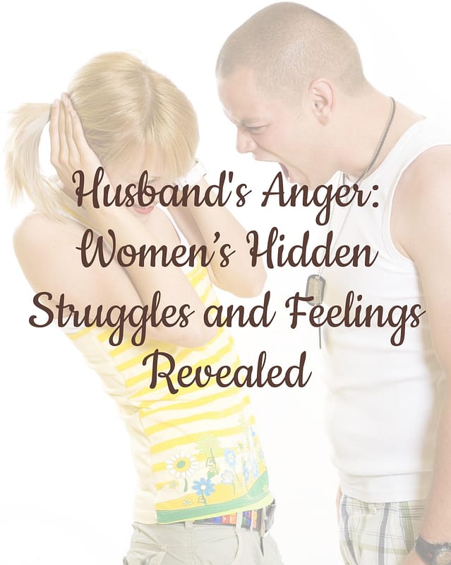 Husband's Anger: 19 Women’s Hidden Struggles and Feelings Revealed 13 Husband's Anger: Women’s 19 Hidden Struggles and Feelings Revealed