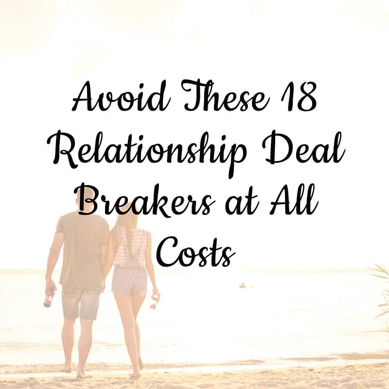 Avoid These 18 Relationship Deal Breakers at All Costs 9 Avoid These 18 Relationship Deal Breakers at All Costs