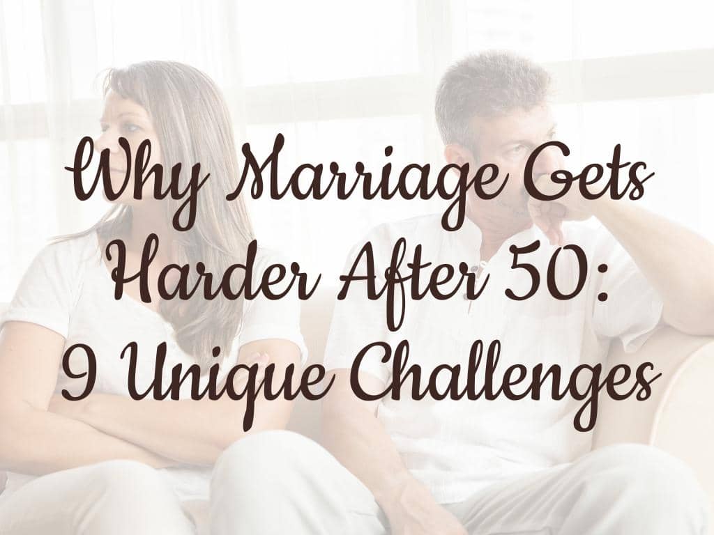 Why Marriage Gets Harder After 50: 9 Unique Challenges 14 Why Marriage Gets Harder After 50: 9 Unique Challenges