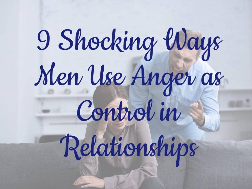 9 Shocking Ways Men Use Anger as Control in Relationships 15 9 Shocking Ways Men Use Anger as Control in Relationships