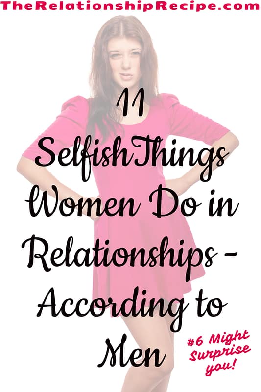 11 Surprising Selfish Things Women Do in Relationships - According to Men 14 11 Selfish Things Women Do in Relationships-According to Men