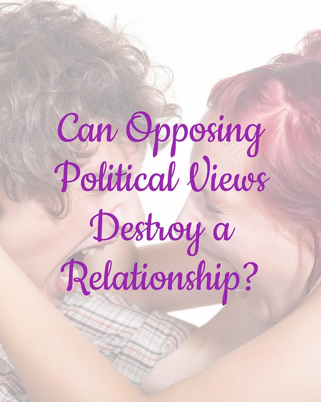 Can Opposing Political Views Destroy a Relationship? 18 Can Opposing Political Views Destroy a Relationship?
