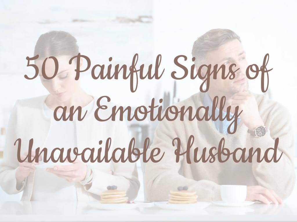 50 Painful Signs of an Emotionally Unavailable Husband 13 50 Painful Signs of an Emotionally Unavailable Husband