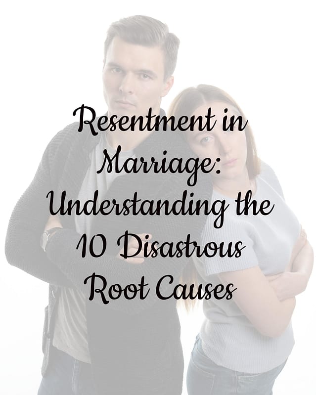 Resentment in Marriage: The 10 Disastrous Root Causes 16 Resentment in Marriage: Understanding the 10 Disastrous Root Causes