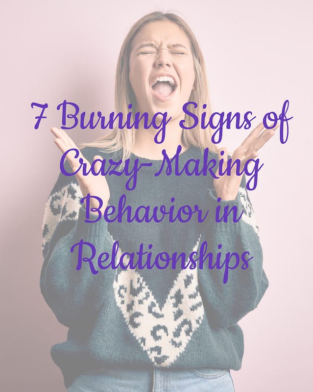 7 Burning Signs of Crazy-Making Behavior in Relationships 15 7 Burning Signs of Crazy-Making Behavior in Relationships