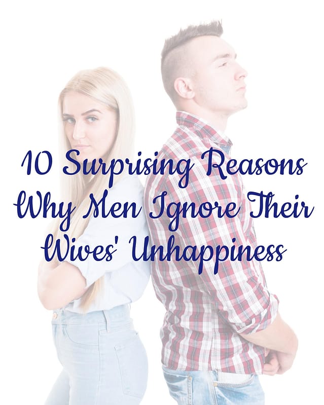 10 Brutally Honest Reasons Men Ignore Wives' Unhappiness 18 10 Surprising Reasons Why Men Ignore Their Wives' Unhappiness