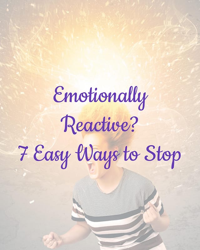 Emotionally Reactive? 7 Easy Ways to Stop Losing Your Cool 22 Emotionally Reactive? 7 Easy Ways to Stop