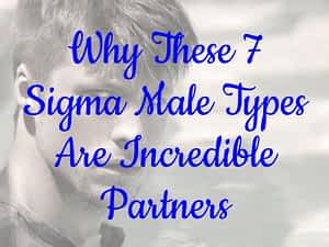 Why These 7 Sigma Male Types Are Incredible Partners 12 Why These 7 Sigma Male Types Are Incredible Partners
