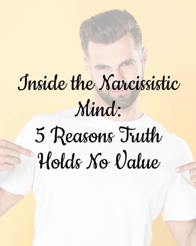 Inside the Narcissistic Mind: 5 Reasons Truth Holds No Value 11 Inside the Narcissistic Mind: 5 Reasons Truth Holds No Value