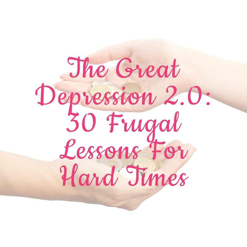 Great Depression 2.0: 30 Frugal Lessons For Hard Times 8 The Great Depression 2.0: 30 Frugal Lessons For Hard Times