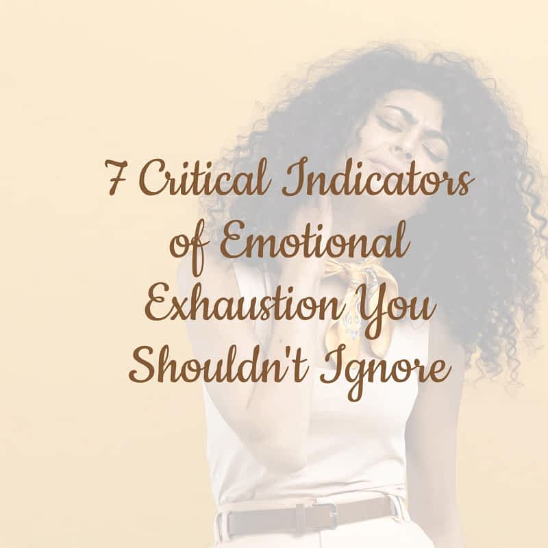 7 Critical Indicators of Emotional Exhaustion You Shouldn't Ignore