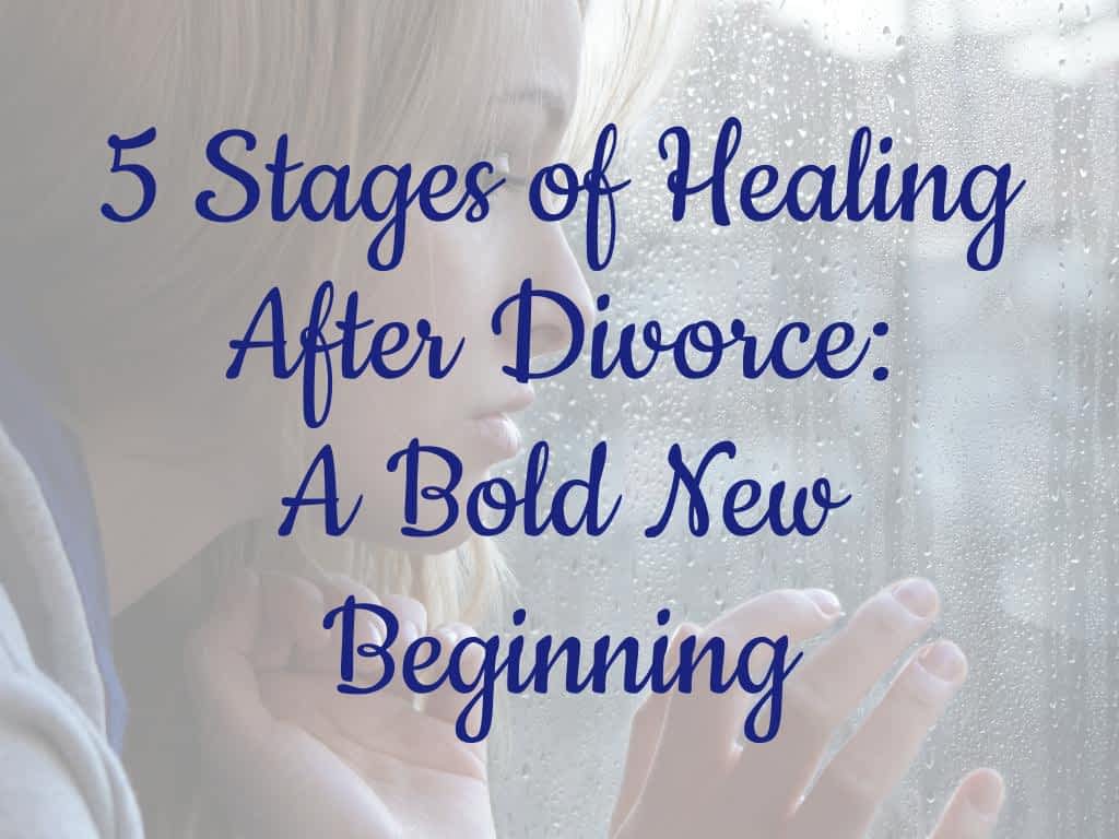 5 Stages of Healing After Divorce: A Bold New Beginning