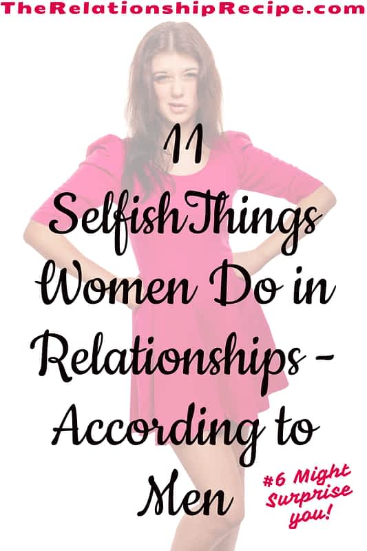 11 Surprising Selfish Things Women Do in Relationships - According to Men 13 11 Selfish Things Women Do in Relationships-According to Men