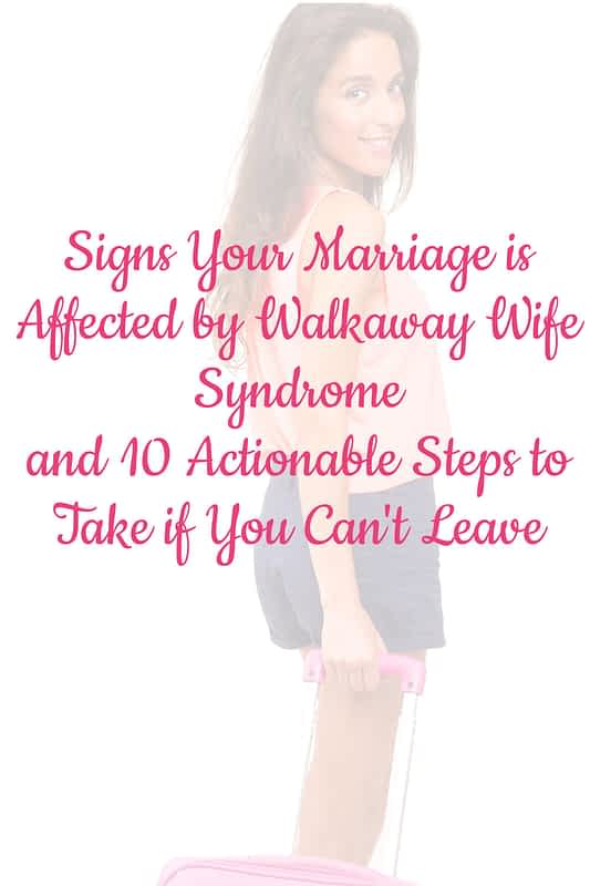 Walkaway Wife Syndrome: 5 Signs Your Marriage is Affected 13 Signs Your Marriage is Affected by Walkaway Wife Syndrome and 10 Actionable Steps to Take if You Can't Leave